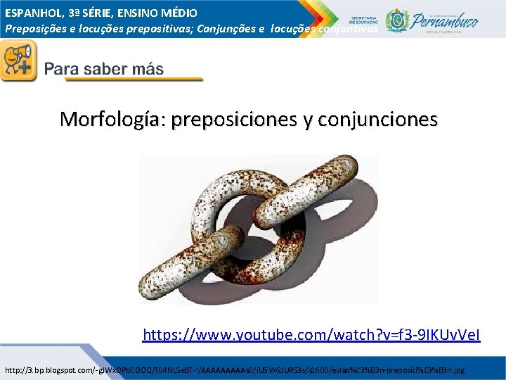 ESPANHOL, 3ª SÉRIE, ENSINO MÉDIO Preposições e locuções prepositivas; Conjunções e locuções conjuntivas Morfología: