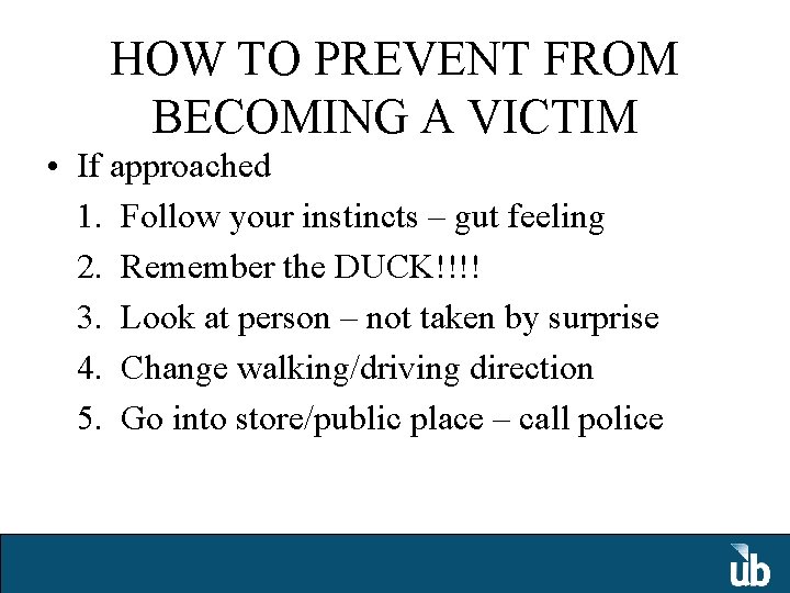 HOW TO PREVENT FROM BECOMING A VICTIM • If approached 1. Follow your instincts