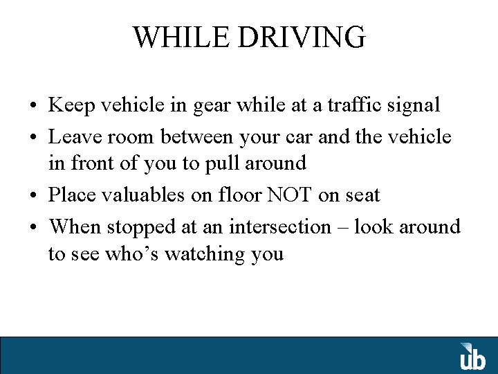 WHILE DRIVING • Keep vehicle in gear while at a traffic signal • Leave