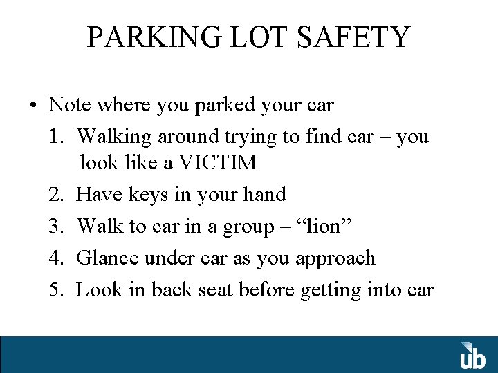 PARKING LOT SAFETY • Note where you parked your car 1. Walking around trying