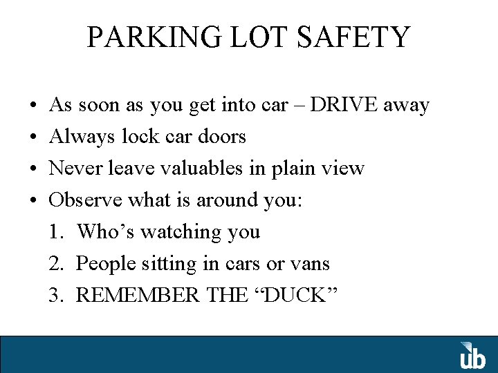 PARKING LOT SAFETY • • As soon as you get into car – DRIVE