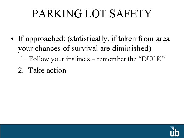 PARKING LOT SAFETY • If approached: (statistically, if taken from area your chances of