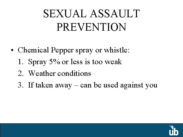 SEXUAL ASSAULT PREVENTION • Chemical Pepper spray or whistle: 1. Spray 5% or less