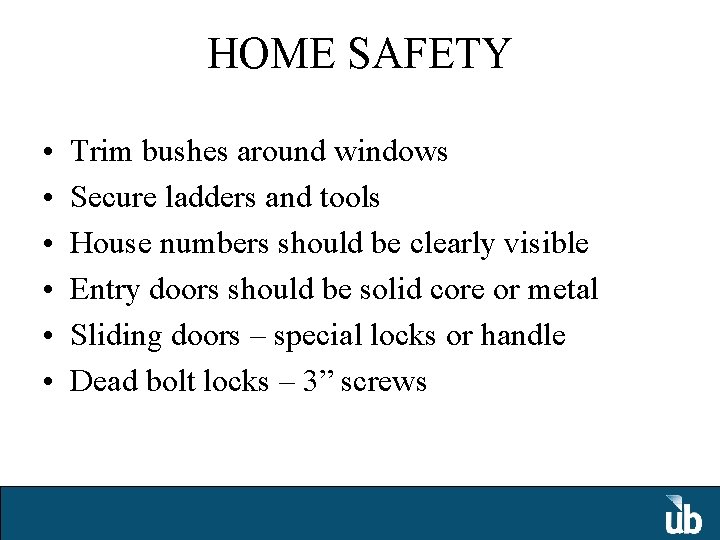 HOME SAFETY • • • Trim bushes around windows Secure ladders and tools House