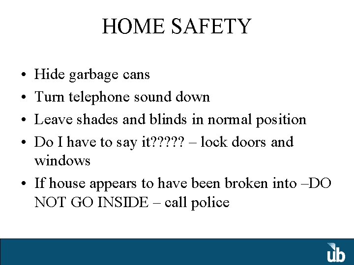 HOME SAFETY • • Hide garbage cans Turn telephone sound down Leave shades and