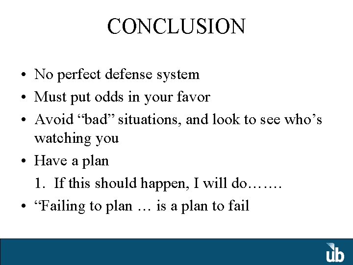 CONCLUSION • No perfect defense system • Must put odds in your favor •