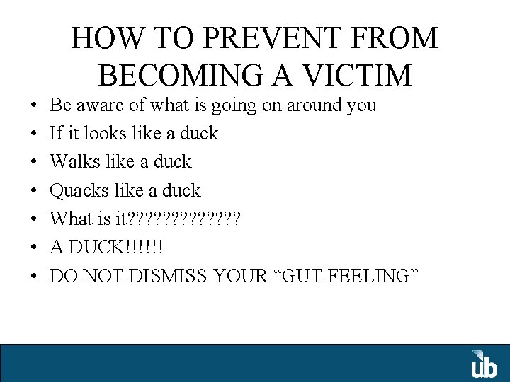 HOW TO PREVENT FROM BECOMING A VICTIM • • Be aware of what is