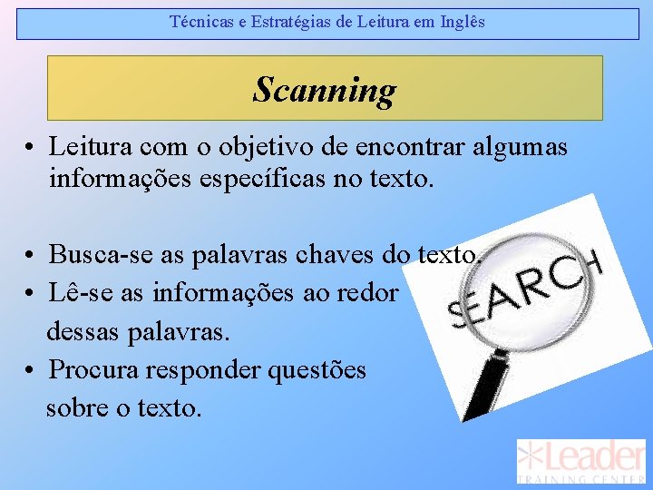 Técnicas e Estratégias de Leitura em Inglês Scanning • Leitura com o objetivo de Técnicas e Estratégias de Leitura em Inglês Scanning • Leitura com o objetivo de