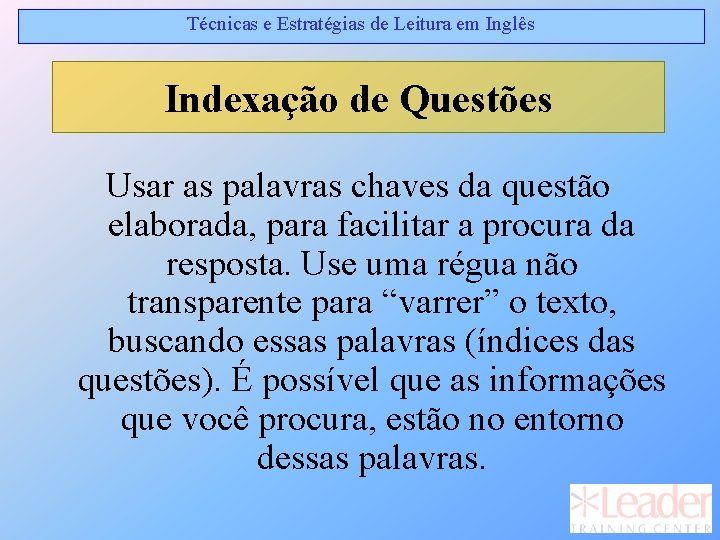 Técnicas e Estratégias de Leitura em Inglês Indexação de Questões Usar as palavras chaves Técnicas e Estratégias de Leitura em Inglês Indexação de Questões Usar as palavras chaves