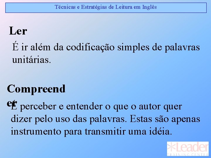 Técnicas e Estratégias de Leitura em Inglês Ler É ir além da codificação simples Técnicas e Estratégias de Leitura em Inglês Ler É ir além da codificação simples