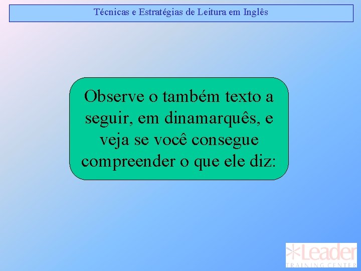 Técnicas e Estratégias de Leitura em Inglês Observe o também texto a seguir, em Técnicas e Estratégias de Leitura em Inglês Observe o também texto a seguir, em