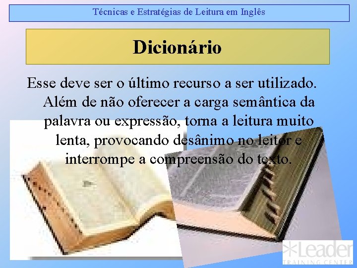 Técnicas e Estratégias de Leitura em Inglês Dicionário Esse deve ser o último recurso Técnicas e Estratégias de Leitura em Inglês Dicionário Esse deve ser o último recurso