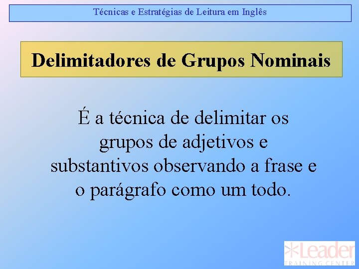 Técnicas e Estratégias de Leitura em Inglês Delimitadores de Grupos Nominais É a técnica Técnicas e Estratégias de Leitura em Inglês Delimitadores de Grupos Nominais É a técnica