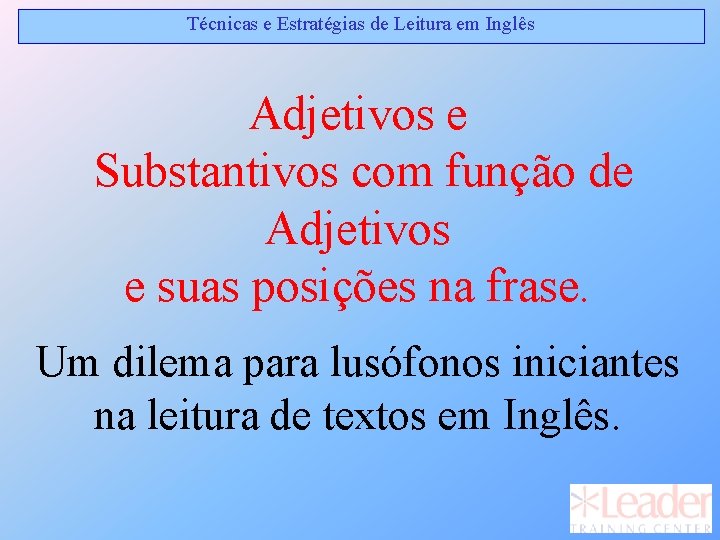 Técnicas e Estratégias de Leitura em Inglês Adjetivos e Substantivos com função de Adjetivos Técnicas e Estratégias de Leitura em Inglês Adjetivos e Substantivos com função de Adjetivos