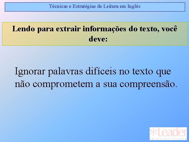 Técnicas e Estratégias de Leitura em Inglês Lendo para extrair informações do texto, você Técnicas e Estratégias de Leitura em Inglês Lendo para extrair informações do texto, você