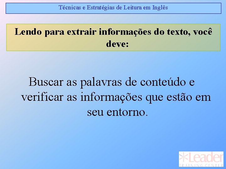 Técnicas e Estratégias de Leitura em Inglês Lendo para extrair informações do texto, você Técnicas e Estratégias de Leitura em Inglês Lendo para extrair informações do texto, você