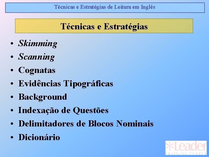 Técnicas e Estratégias de Leitura em Inglês Técnicas e Estratégias • • Skimming Scanning Técnicas e Estratégias de Leitura em Inglês Técnicas e Estratégias • • Skimming Scanning