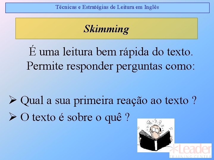 Técnicas e Estratégias de Leitura em Inglês Skimming É uma leitura bem rápida do Técnicas e Estratégias de Leitura em Inglês Skimming É uma leitura bem rápida do