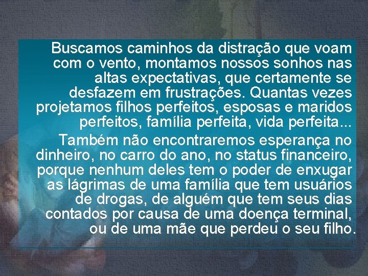 Buscamos caminhos da distração que voam com o vento, montamos nossos sonhos nas altas