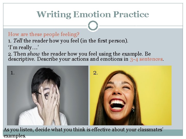 Writing Emotion Practice How are these people feeling? 1. Tell the reader how you