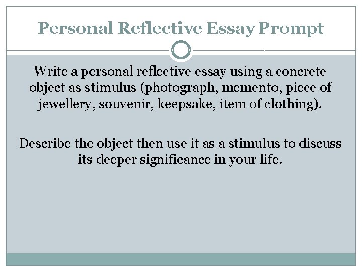 Personal Reflective Essay Prompt Write a personal reflective essay using a concrete object as