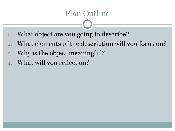 Plan Outline What object are you going to describe? 2. What elements of the