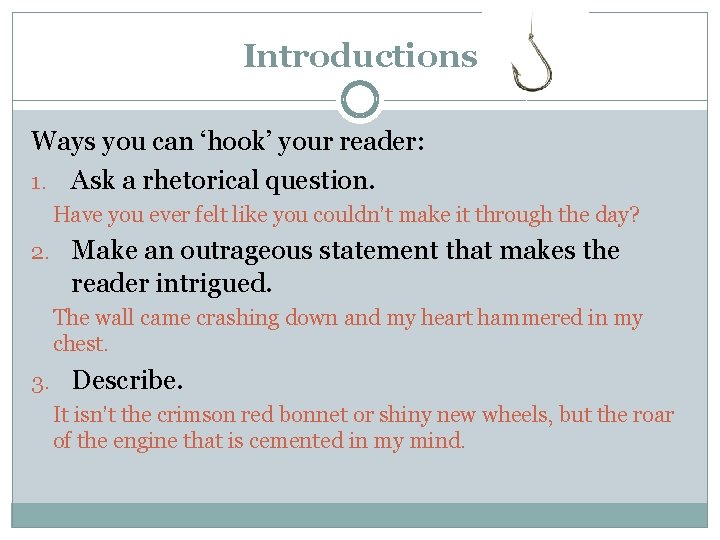 Introductions Ways you can ‘hook’ your reader: 1. Ask a rhetorical question. Have you