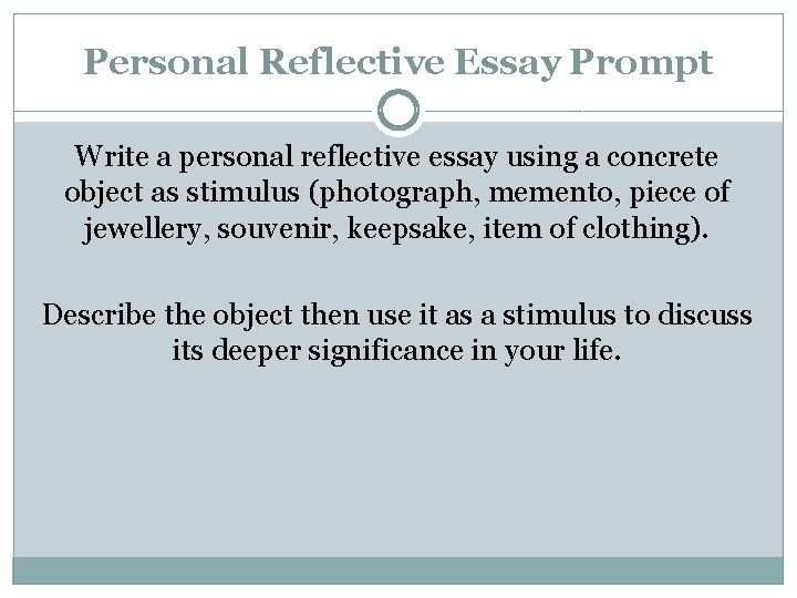 Personal Reflective Essay Prompt Write a personal reflective essay using a concrete object as