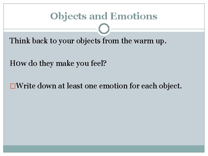 Objects and Emotions Think back to your objects from the warm up. H 0