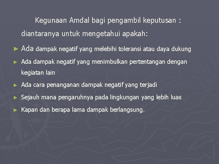 Kegunaan Amdal bagi pengambil keputusan : diantaranya untuk mengetahui apakah: ► Ada dampak negatif