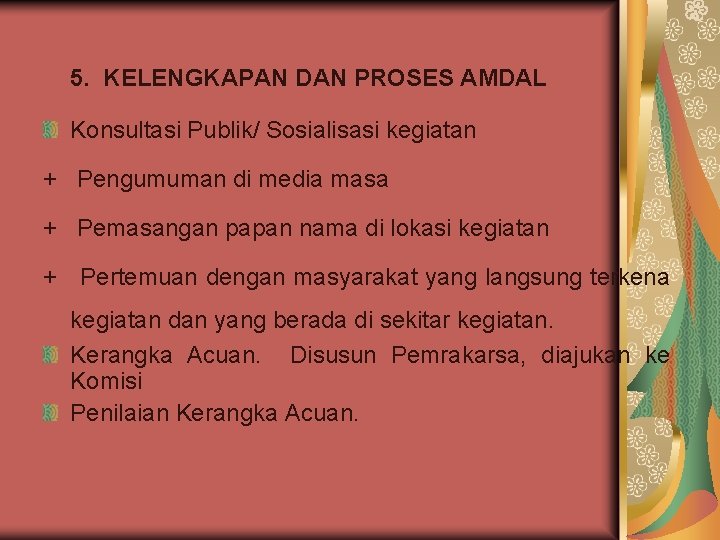5. KELENGKAPAN DAN PROSES AMDAL Konsultasi Publik/ Sosialisasi kegiatan + Pengumuman di media masa