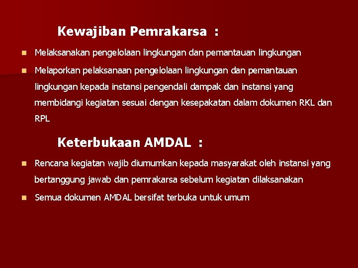 Kewajiban Pemrakarsa : n Melaksanakan pengelolaan lingkungan dan pemantauan lingkungan n Melaporkan pelaksanaan pengelolaan