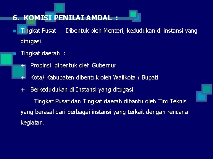 6. KOMISI PENILAI AMDAL : n Tingkat Pusat : Dibentuk oleh Menteri, kedudukan di