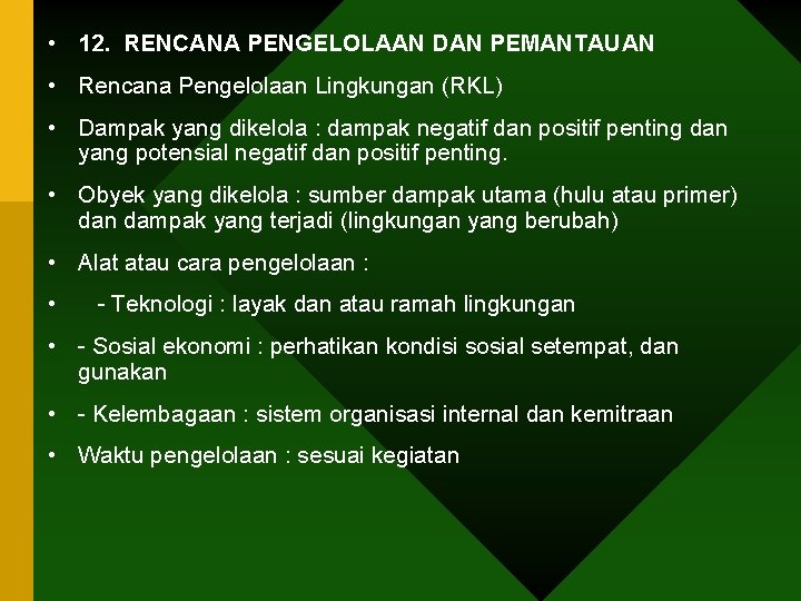  • 12. RENCANA PENGELOLAAN DAN PEMANTAUAN • Rencana Pengelolaan Lingkungan (RKL) • Dampak