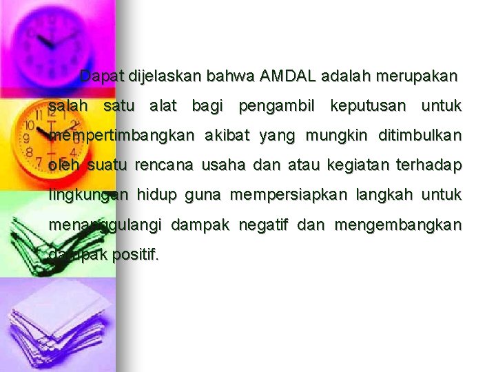 Dapat dijelaskan bahwa AMDAL adalah merupakan salah satu alat bagi pengambil keputusan untuk mempertimbangkan