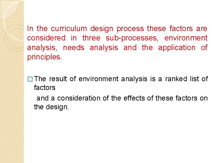 In the curriculum design process these factors are considered in three sub-processes, environment analysis,