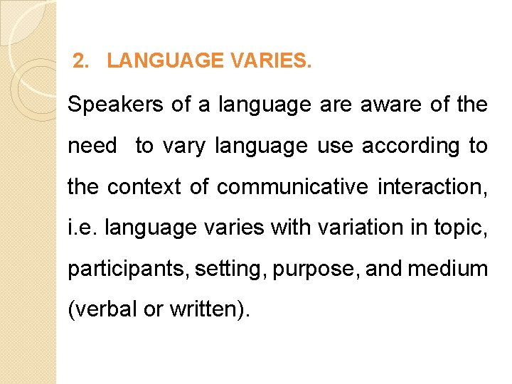 2. LANGUAGE VARIES. Speakers of a language are aware of the need to vary