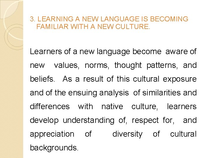 3. LEARNING A NEW LANGUAGE IS BECOMING FAMILIAR WITH A NEW CULTURE. Learners of