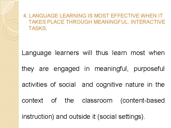 4. LANGUAGE LEARNING IS MOST EFFECTIVE WHEN IT TAKES PLACE THROUGH MEANINGFUL, INTERACTIVE TASKS.