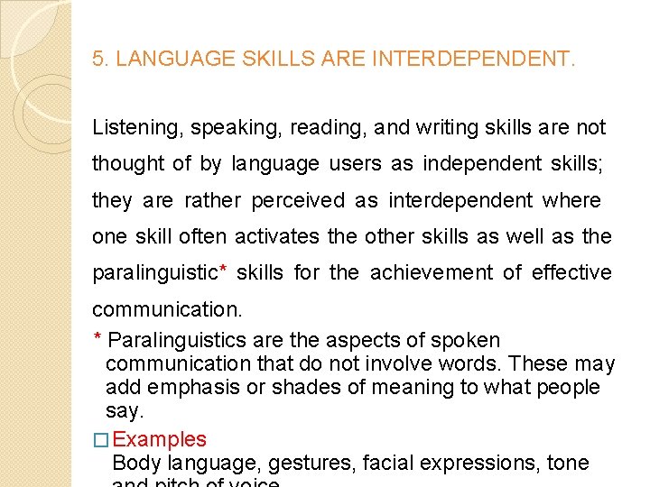 5. LANGUAGE SKILLS ARE INTERDEPENDENT. Listening, speaking, reading, and writing skills are not thought