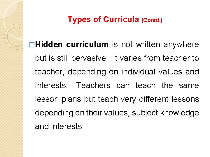 Types of Curricula (Contd. ) �Hidden curriculum is not written anywhere but is still