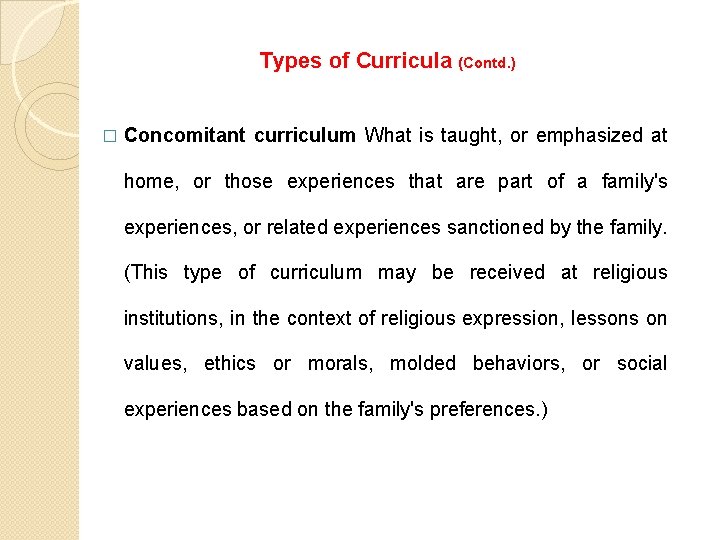 Types of Curricula (Contd. ) � Concomitant curriculum What is taught, or emphasized at