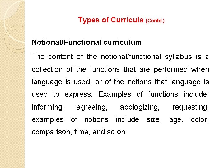 Types of Curricula (Contd. ) Notional/Functional curriculum The content of the notional/functional syllabus is