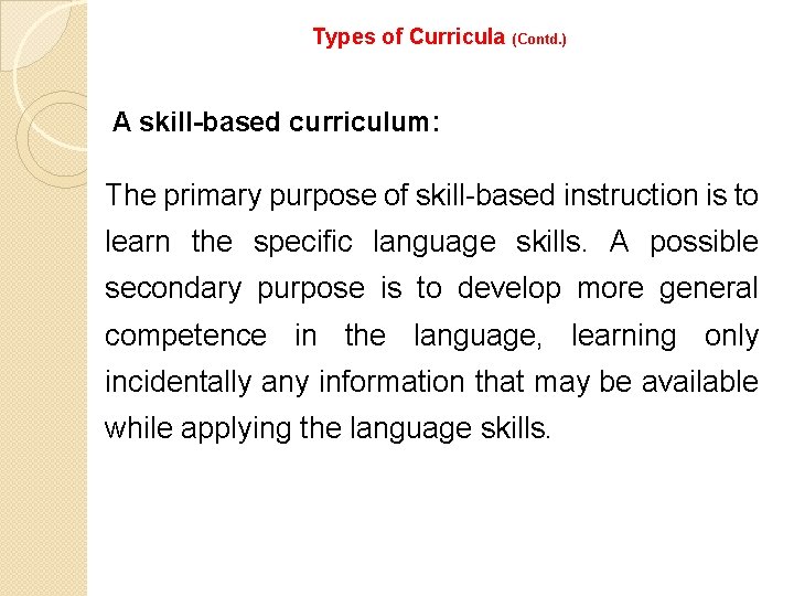 Types of Curricula (Contd. ) A skill-based curriculum: The primary purpose of skill-based instruction