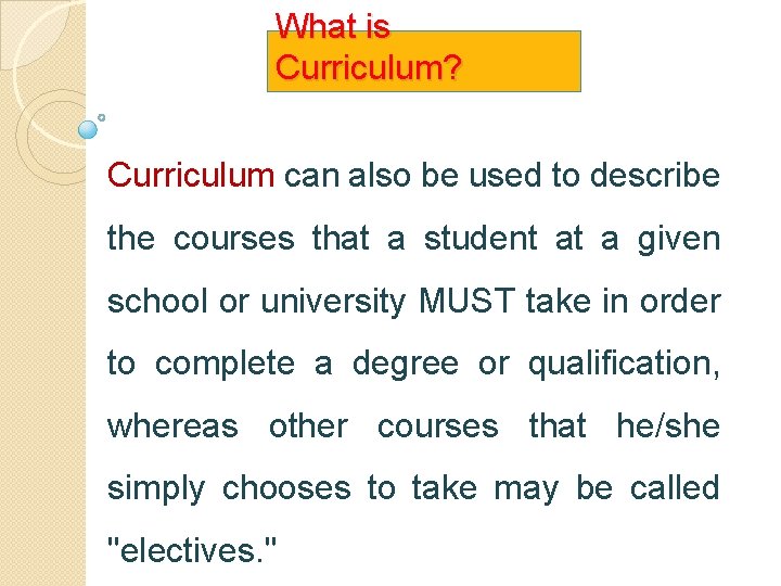 What is Curriculum? Curriculum can also be used to describe the courses that a