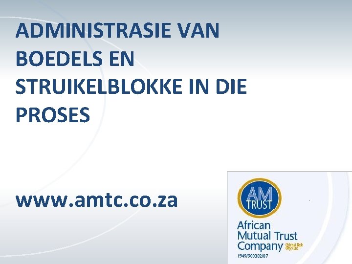ADMINISTRASIE VAN BOEDELS EN STRUIKELBLOKKE IN DIE PROSES www. amtc. co. za 