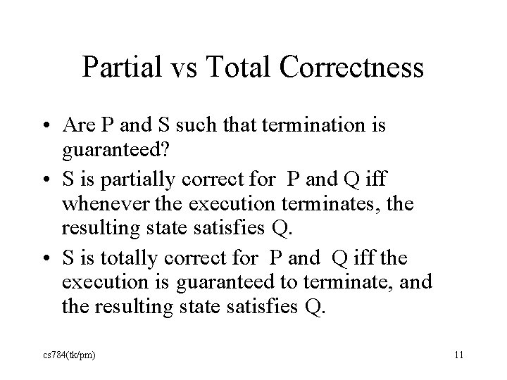 Partial vs Total Correctness • Are P and S such that termination is guaranteed?