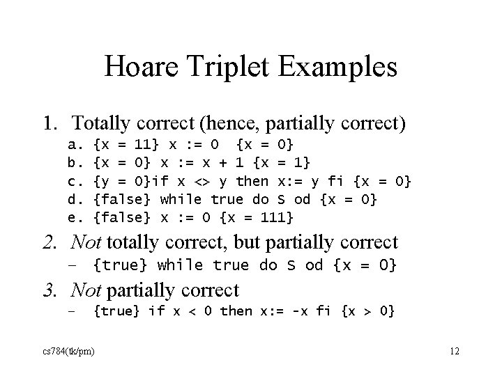 Hoare Triplet Examples 1. Totally correct (hence, partially correct) a. b. c. d. e.