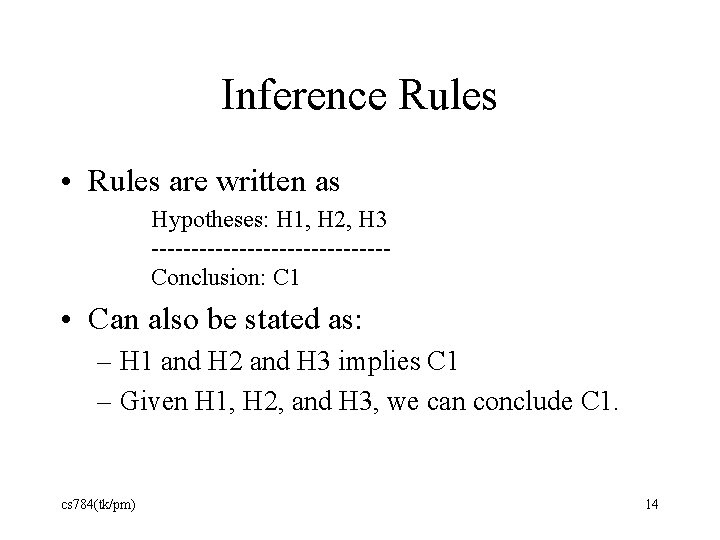 Inference Rules • Rules are written as Hypotheses: H 1, H 2, H 3