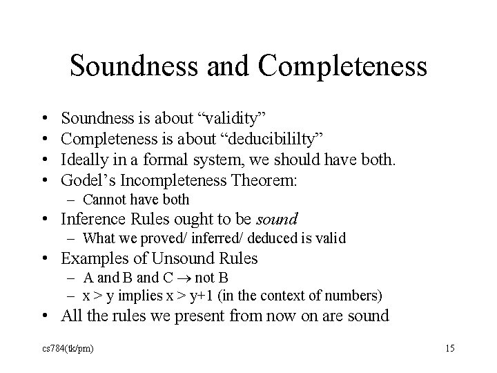 Soundness and Completeness • • Soundness is about “validity” Completeness is about “deducibililty” Ideally